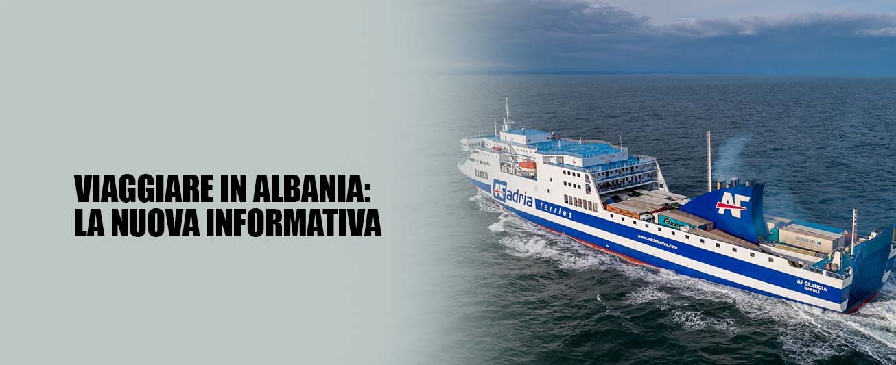 Adria Ferries Viaggiare in Albania - La nuova informativa